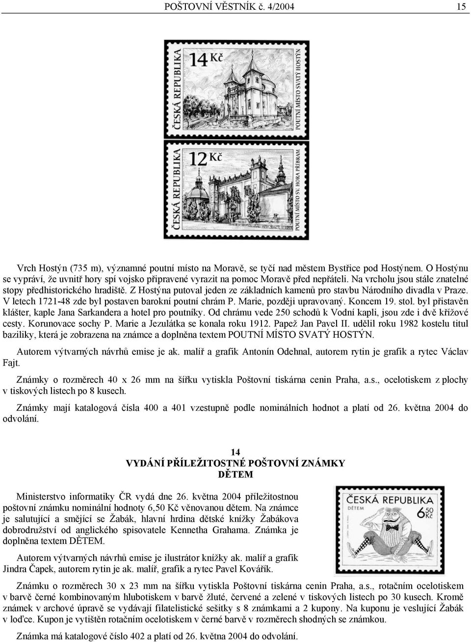 Z Hostýna putoval jeden ze základních kamenů pro stavbu Národního divadla v Praze. V letech 1721-48 zde byl postaven barokní poutní chrám P. Marie, později upravovaný. Koncem 19. stol.