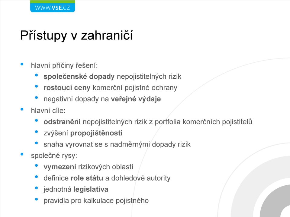 komerčních pojistitelů zvýšení propojištěnosti snaha vyrovnat se s nadměrnými dopady rizik společné rysy: