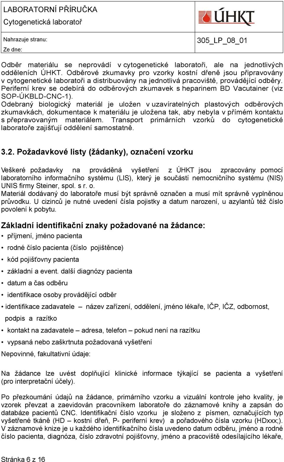 Periferní krev se odebírá do odběrových zkumavek s heparinem BD Vacutainer (viz SOP-ÚKBLD-CNC-1).