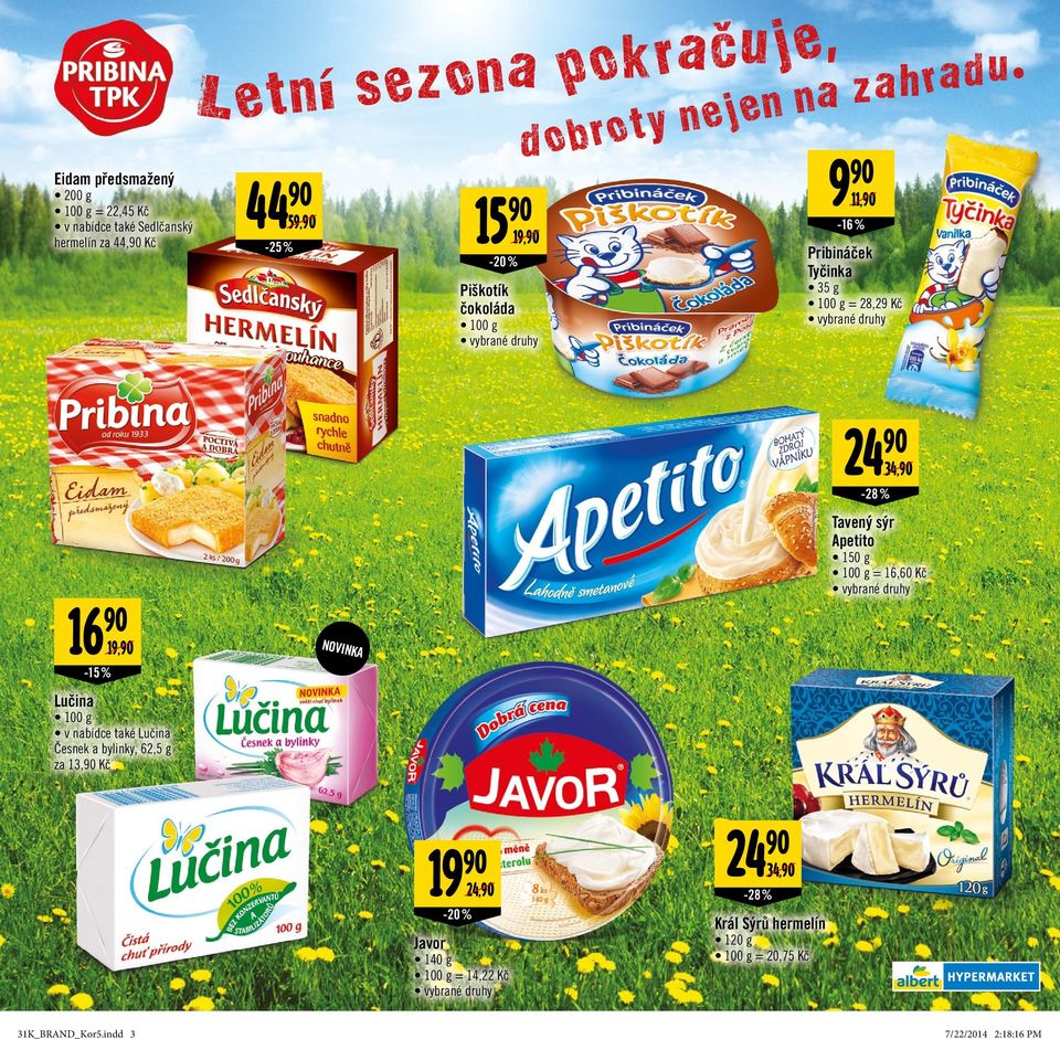 r dob 44 15 n 9 11, 59, -25 % -16 % 19, Pribináček Tyčinka -20 % 35 g 100 g = 28,29 Kč Piškotík čokoláda 100 g 24 34, -28 % Tavený sýr