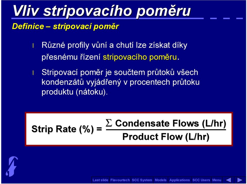 Stripovací poměr je součtem průtoků všech kondenzátů vyjádřený v procentech