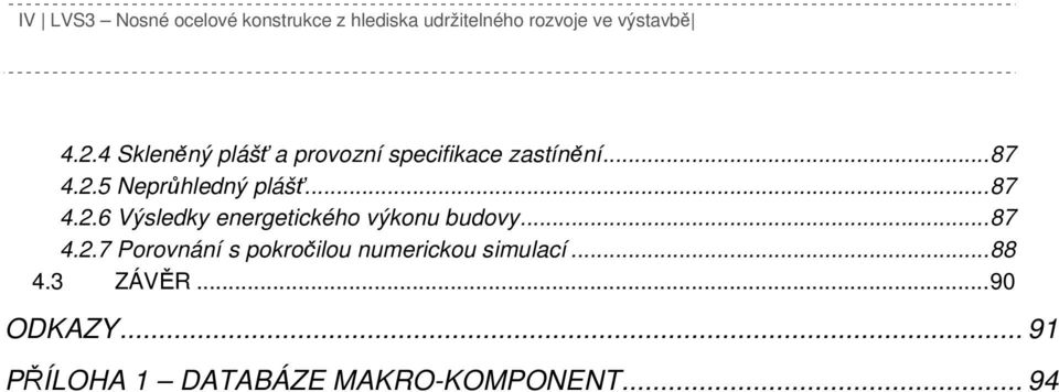 .. 87 4.2.6 Výsledky energetického výkonu budovy... 87 4.2.7 Porovnání s pokročilou numerickou simulací.