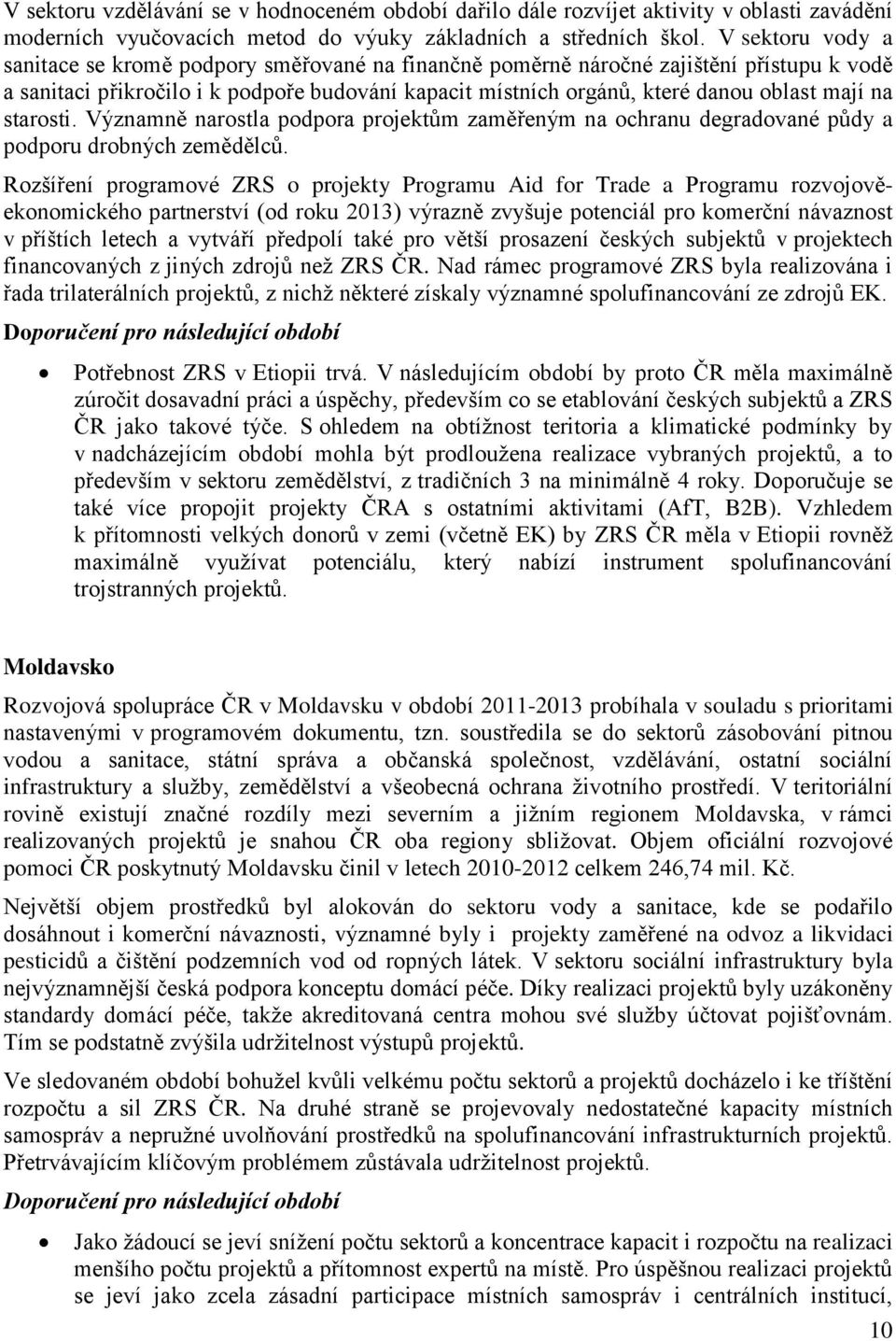 na starosti. Významně narostla podpora projektům zaměřeným na ochranu degradované půdy a podporu drobných zemědělců.