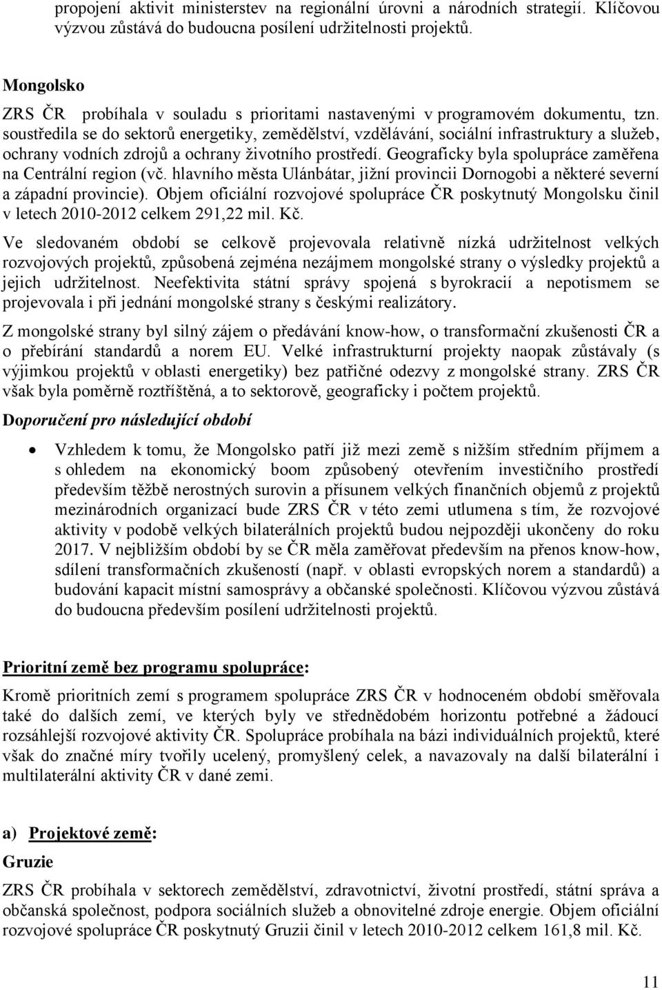 soustředila se do sektorů energetiky, zemědělství, vzdělávání, sociální infrastruktury a služeb, ochrany vodních zdrojů a ochrany životního prostředí.