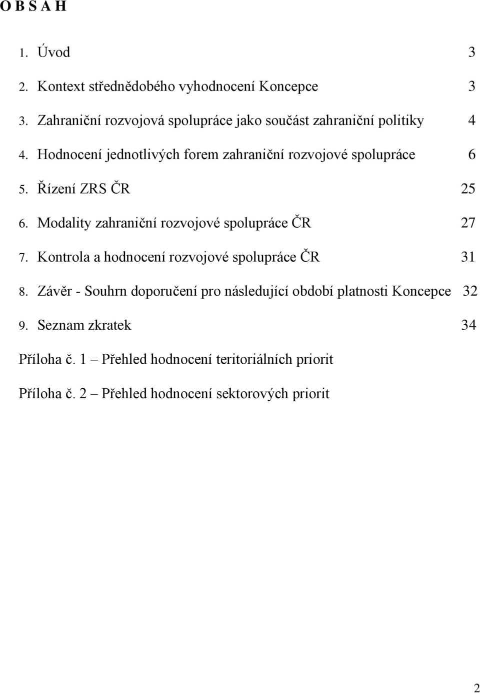 Hodnocení jednotlivých forem zahraniční rozvojové spolupráce 6 5. Řízení ZRS ČR 25 6.