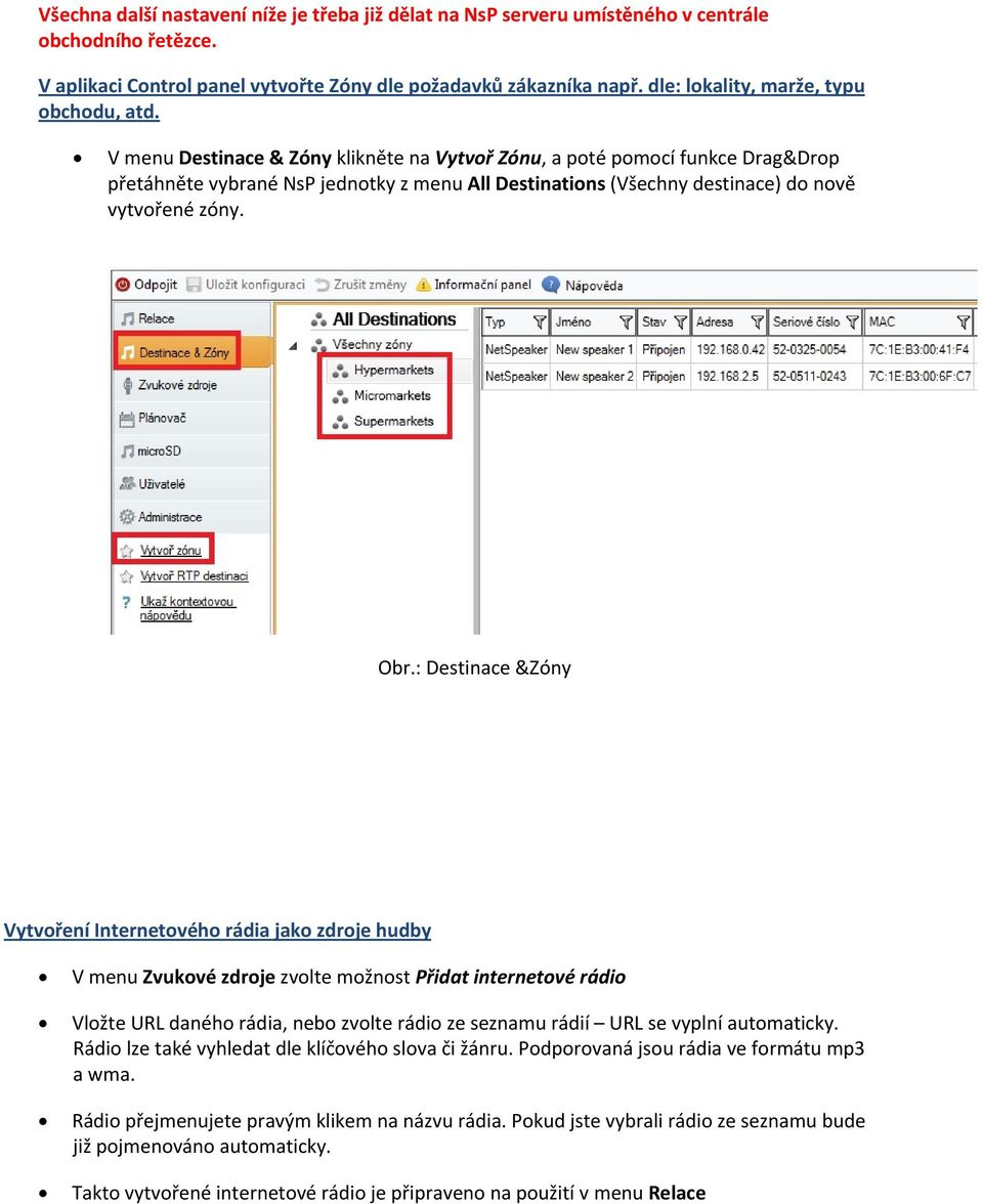 V menu Destinace & Zóny klikněte na Vytvoř Zónu, a poté pomocí funkce Drag&Drop přetáhněte vybrané NsP jednotky z menu All Destinations (Všechny destinace) do nově vytvořené zóny. Obr.