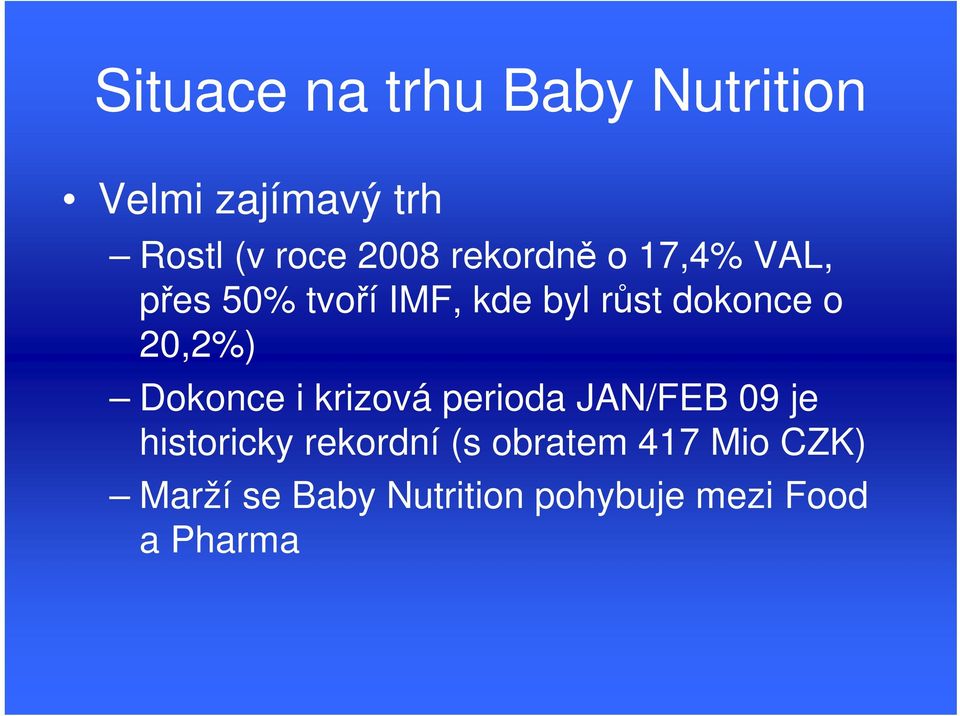 20,2%) Dokonce i krizová perioda JAN/FEB 09 je historicky rekordní