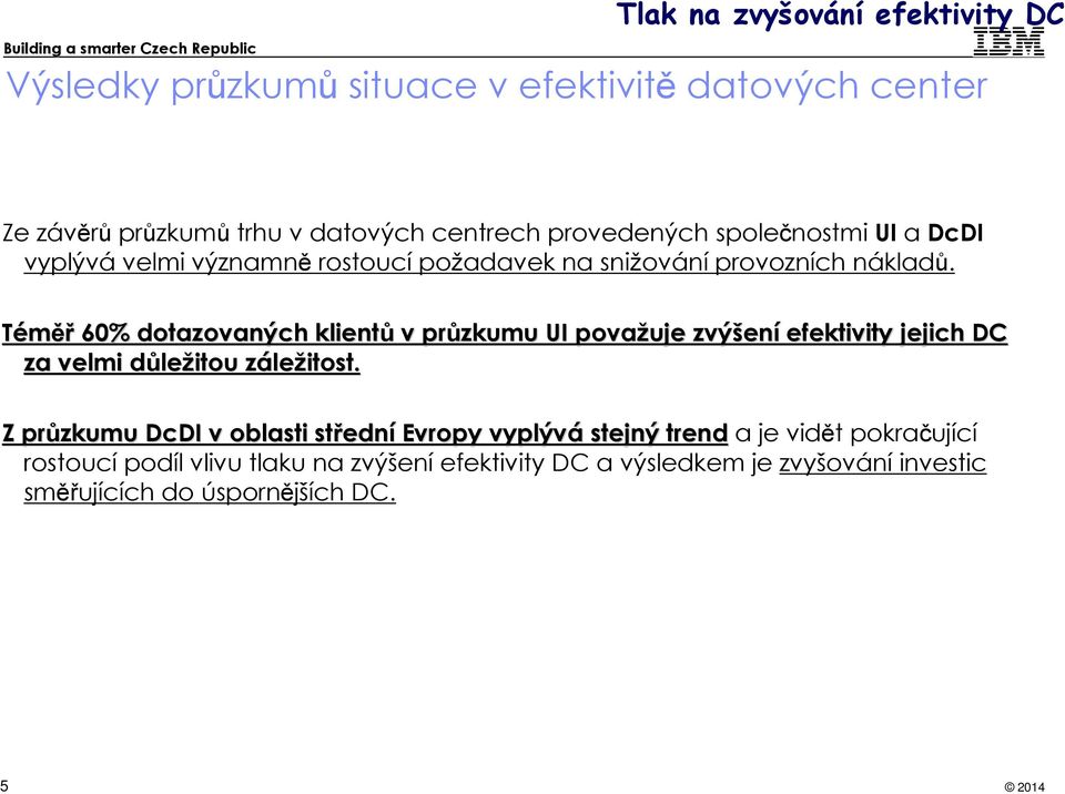 Téměř 60% dotazovaných klientů v průzkumu UI považuje zvýšen eníefektivity jejich DC za velmi důled ležitou zález ležitost.