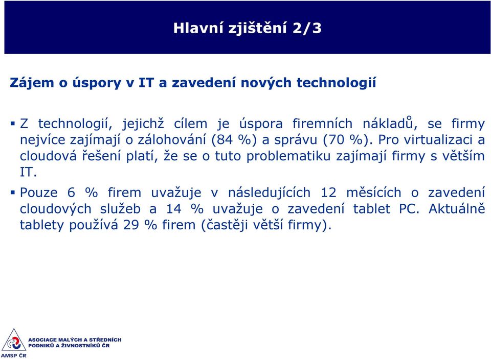 Pro virtualizaci a cloudová řešení platí, že se o tuto problematiku zajímají firmy s větším IT.