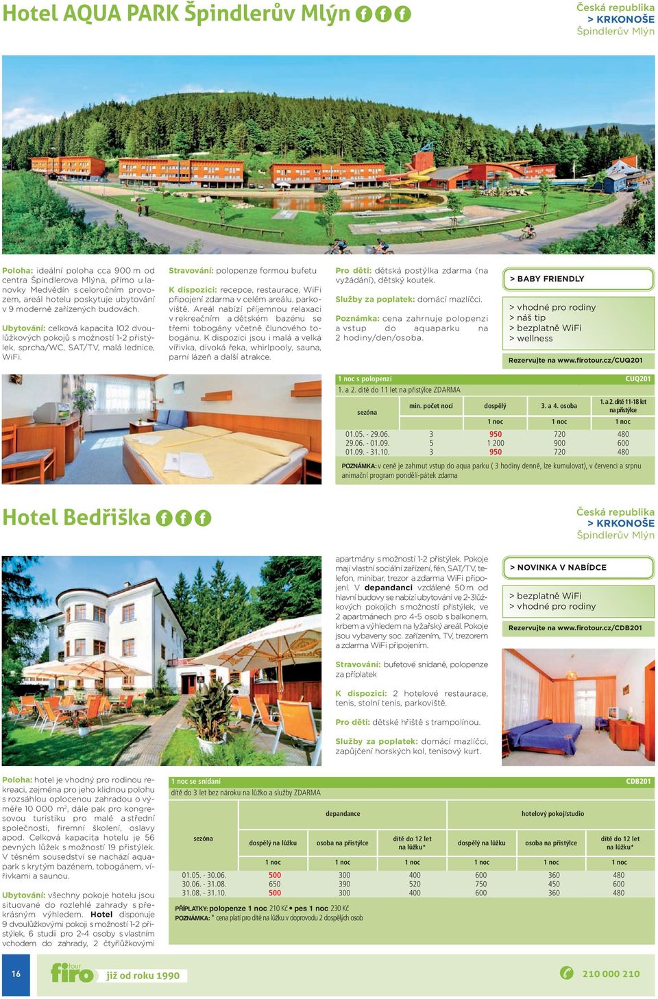 dispozici: recepce, restaurace, WiFi připojení zdarma v celém areálu, parkoviště Areál nabízí příjemnou relaxaci v rekreačním a dětském bazénu se třemi tobogány včetně člunového tobogánu K dispozici