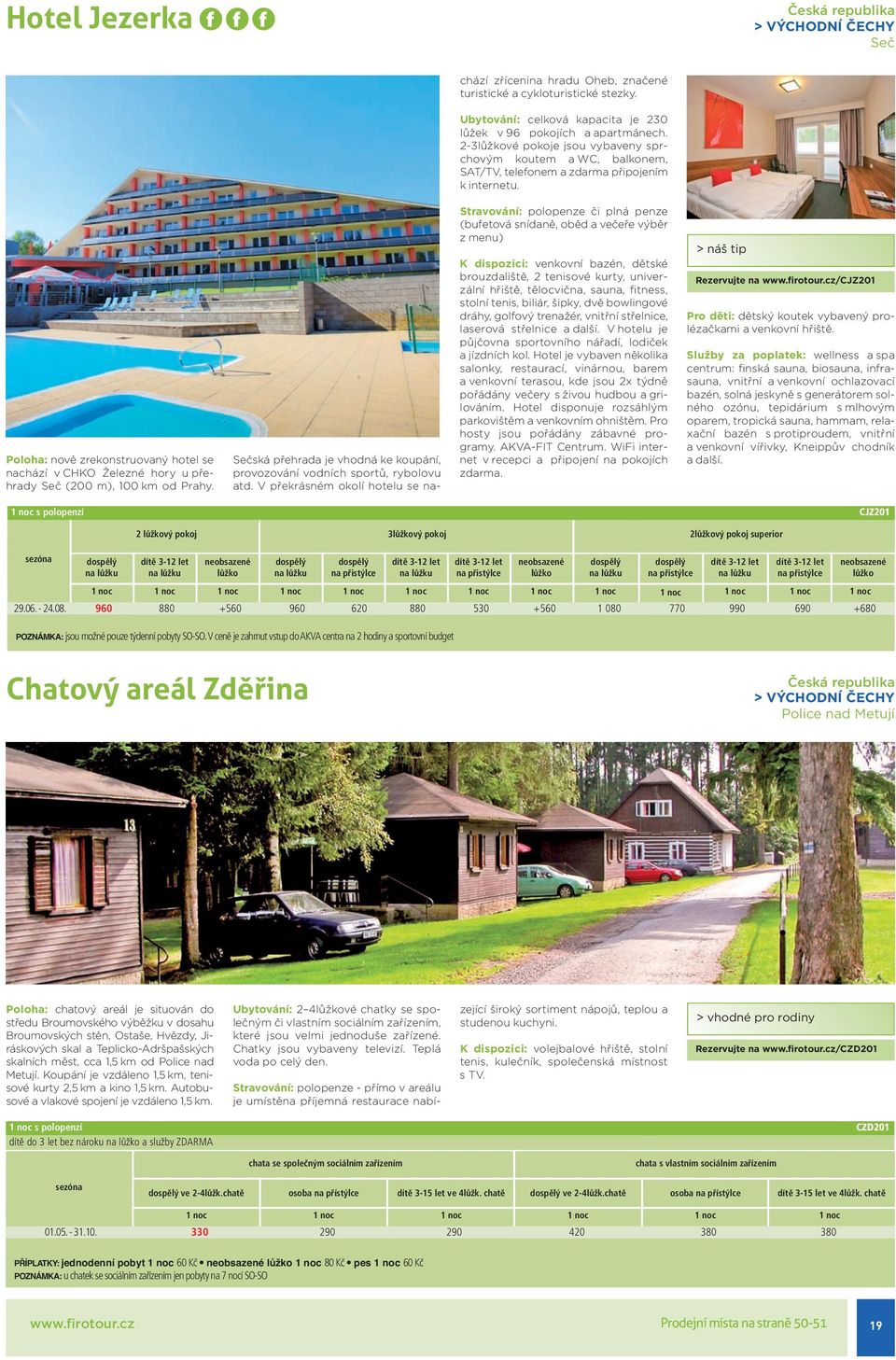 Sečská přehrada je vhodná ke koupání, provozování vodních sportů, rybolovu atd V překrásném okolí hotelu se na Stravování: polopenze či plná penze (bufetová snídaně, oběd a večeře výběr z menu) K