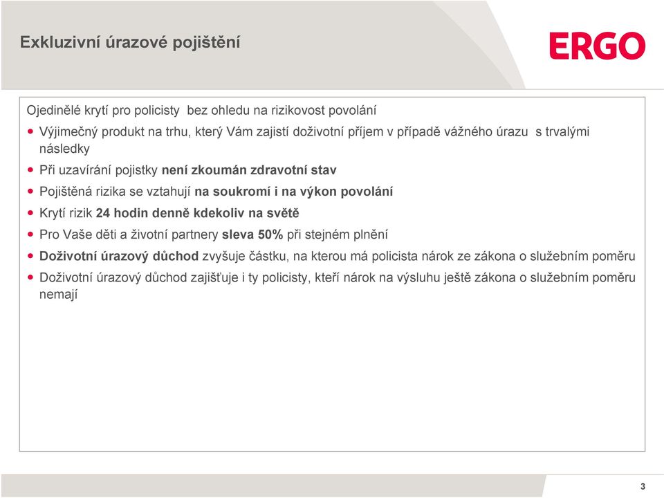 Krytí rizik 24 hodin denně kdekoliv na světě Pro Vaše děti a životní partnery sleva 50% při stejném plnění Doživotní úrazový důchod zvyšuje částku, na kterou