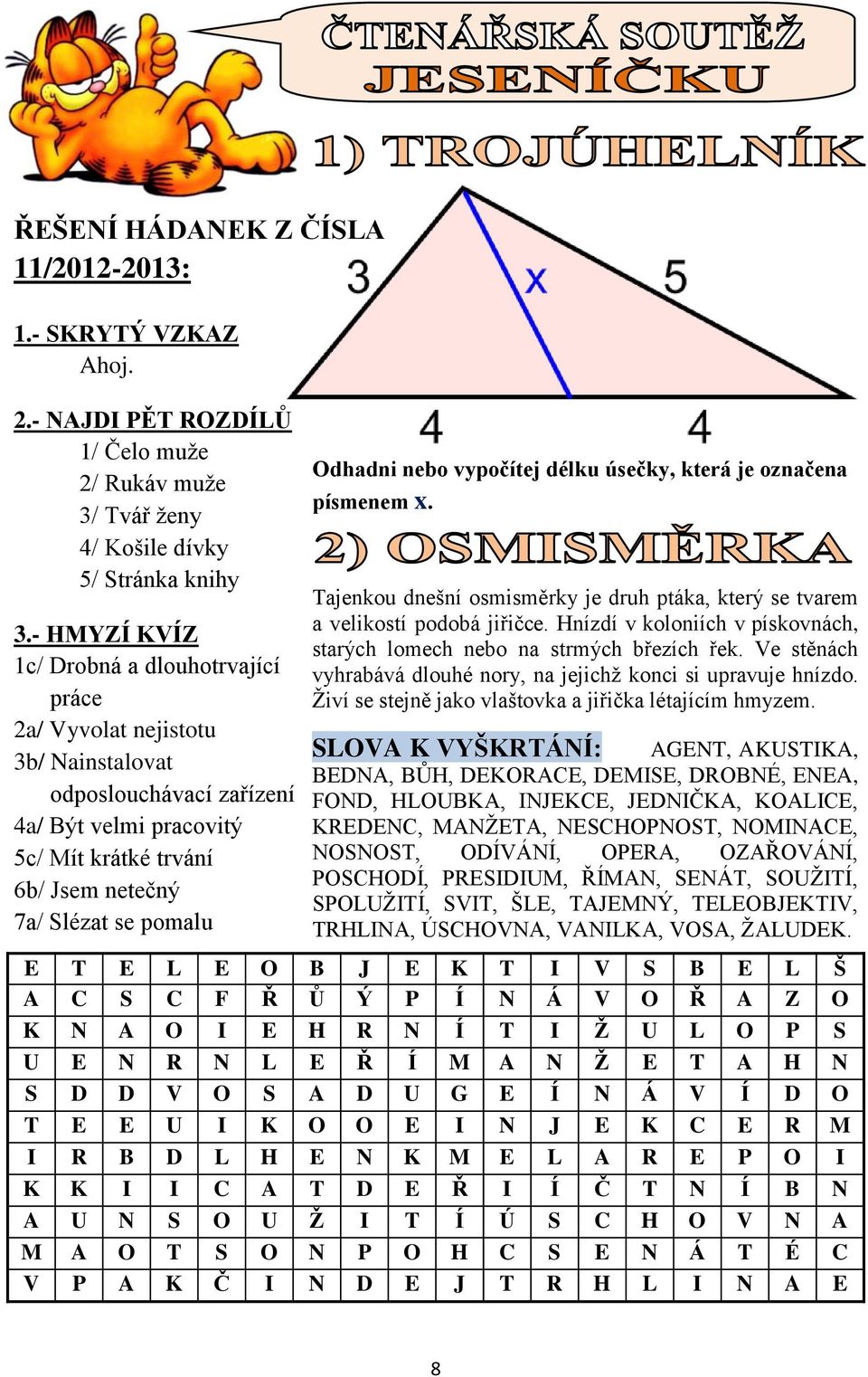 Odhadni nebo vypočítej délku úsečky, která je označena písmenem x. Tajenkou dnešní osmisměrky je druh ptáka, který se tvarem a velikostí podobá jiřičce.