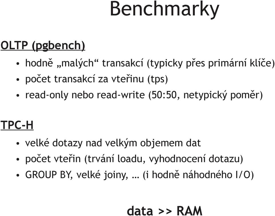 netypický poměr) velké dotazy nad velkým objemem dat počet vteřin (trvání