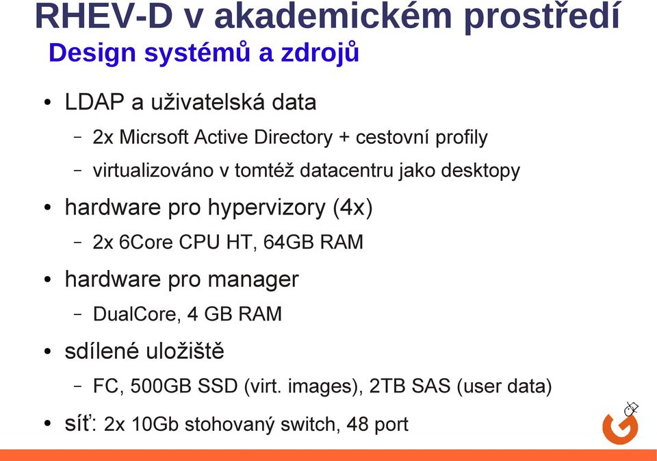 pro hypervizory (4x) hardware pro manager DualCore, 4 GB RAM sdílené uložiště 2x 6Core CPU HT,