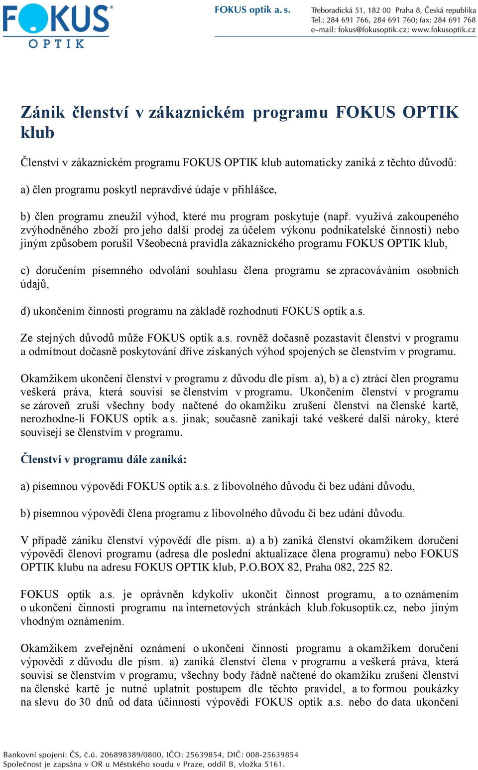 Všeobecná pravidla zákaznického programu FOKUS OPTIK klub, c) doručením písemného odvolání souhlasu člena programu se zpracováváním osobních údajů, d) ukončením činnosti programu na základě