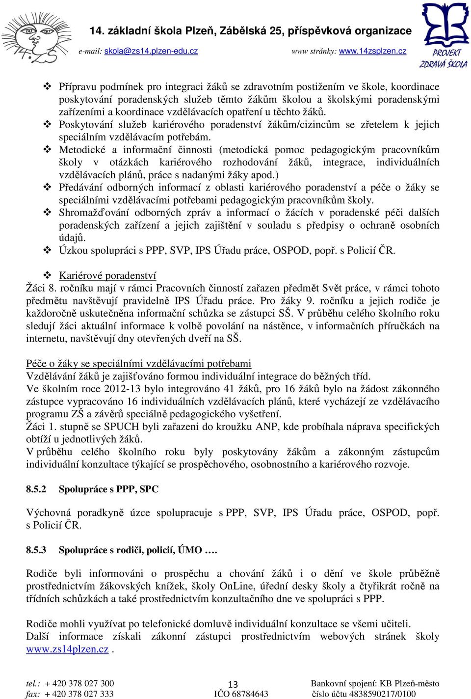 Metodické a informační činnosti (metodická pomoc pedagogickým pracovníkům školy v otázkách kariérového rozhodování žáků, integrace, individuálních vzdělávacích plánů, práce s nadanými žáky apod.