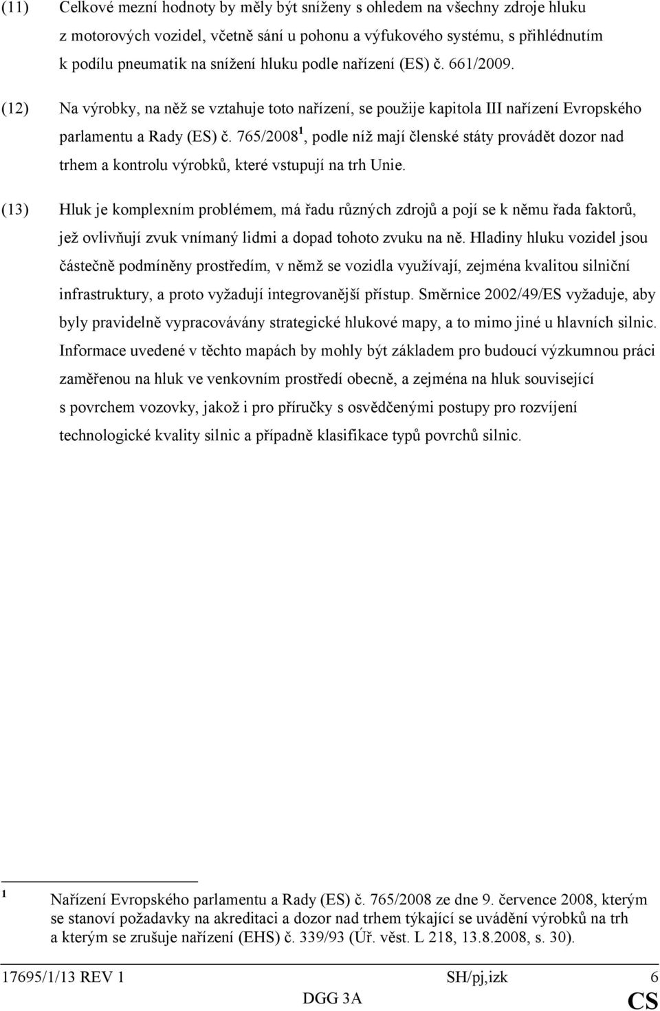 765/2008 1, podle níž mají členské státy provádět dozor nad trhem a kontrolu výrobků, které vstupují na trh Unie.