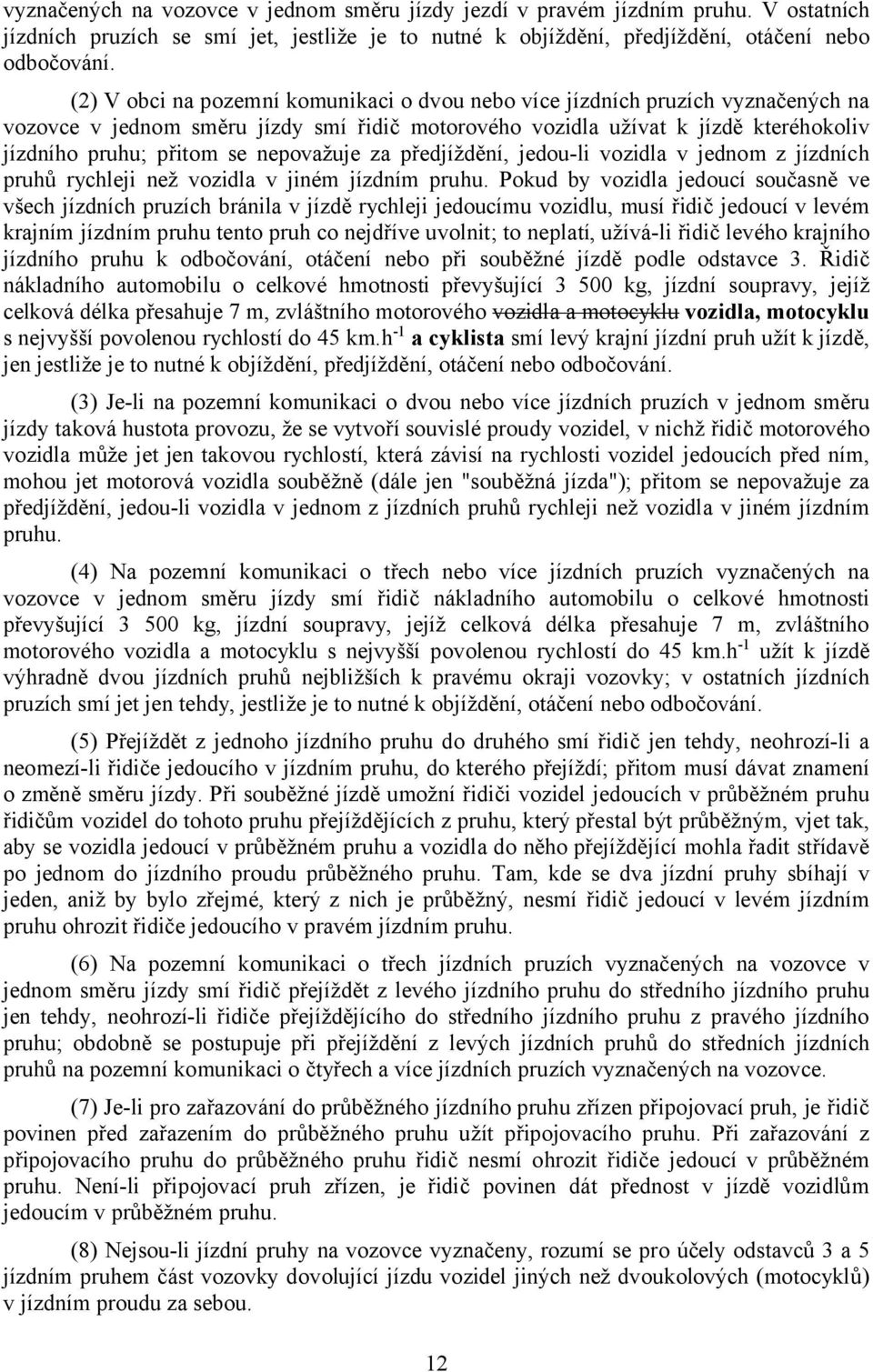 nepovažuje za předjíždění, jedou-li vozidla v jednom z jízdních pruhů rychleji než vozidla v jiném jízdním pruhu.