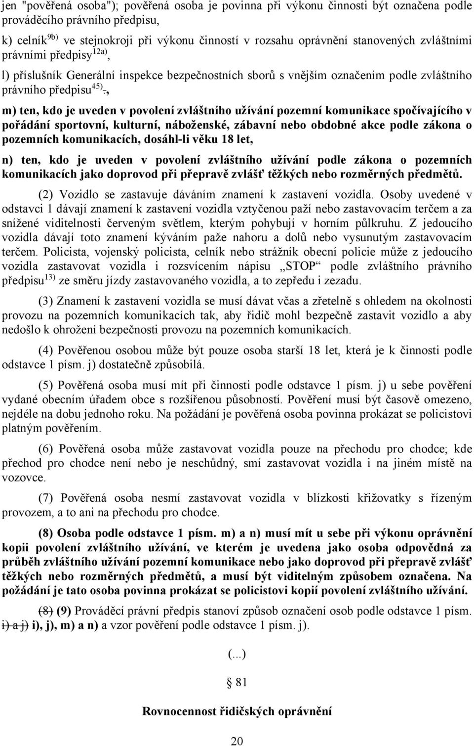 , m) ten, kdo je uveden v povolení zvláštního užívání pozemní komunikace spočívajícího v pořádání sportovní, kulturní, náboženské, zábavní nebo obdobné akce podle zákona o pozemních komunikacích,