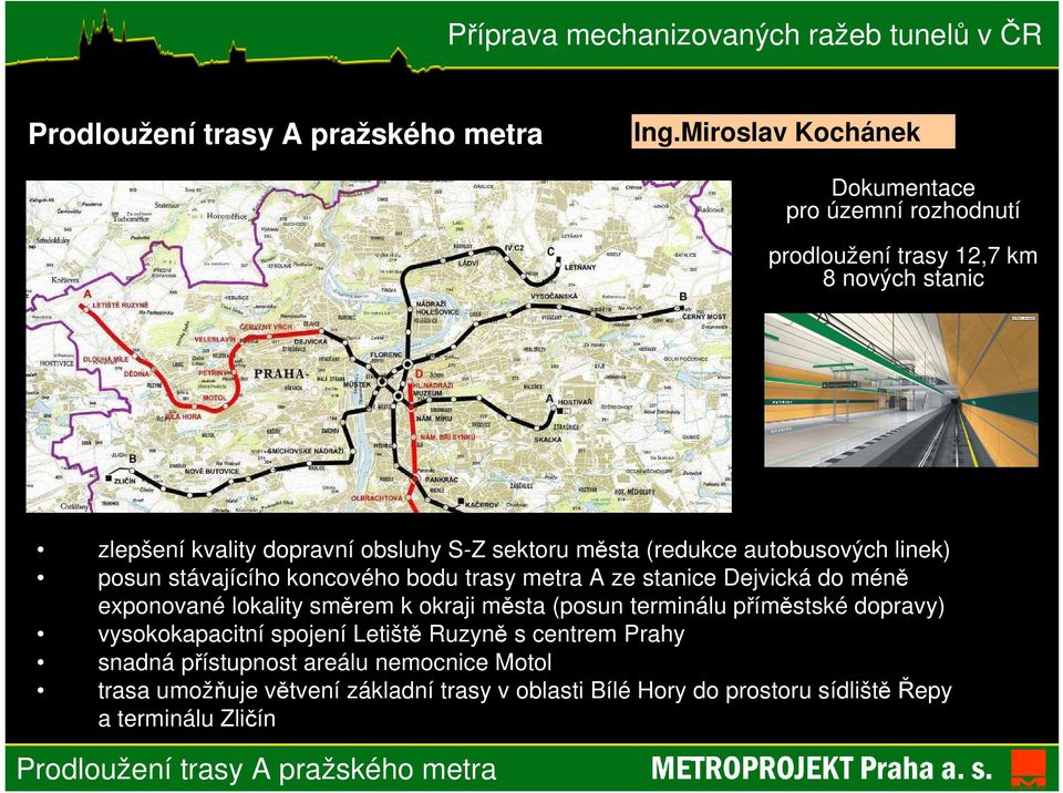 lokality směrem k okraji města (posun terminálu příměstské dopravy) vysokokapacitní spojení Letiště Ruzyně s centrem Prahy snadná