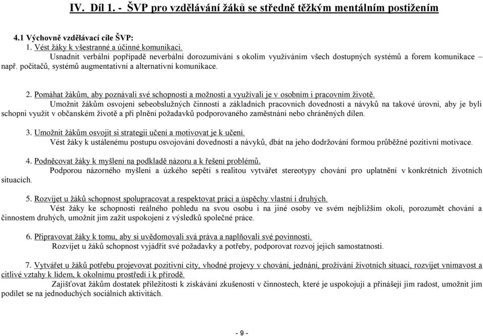 Pomáhat ţákům, aby poznávali své schopnosti a moţnosti a vyuţívali je v osobním i pracovním ţivotě.