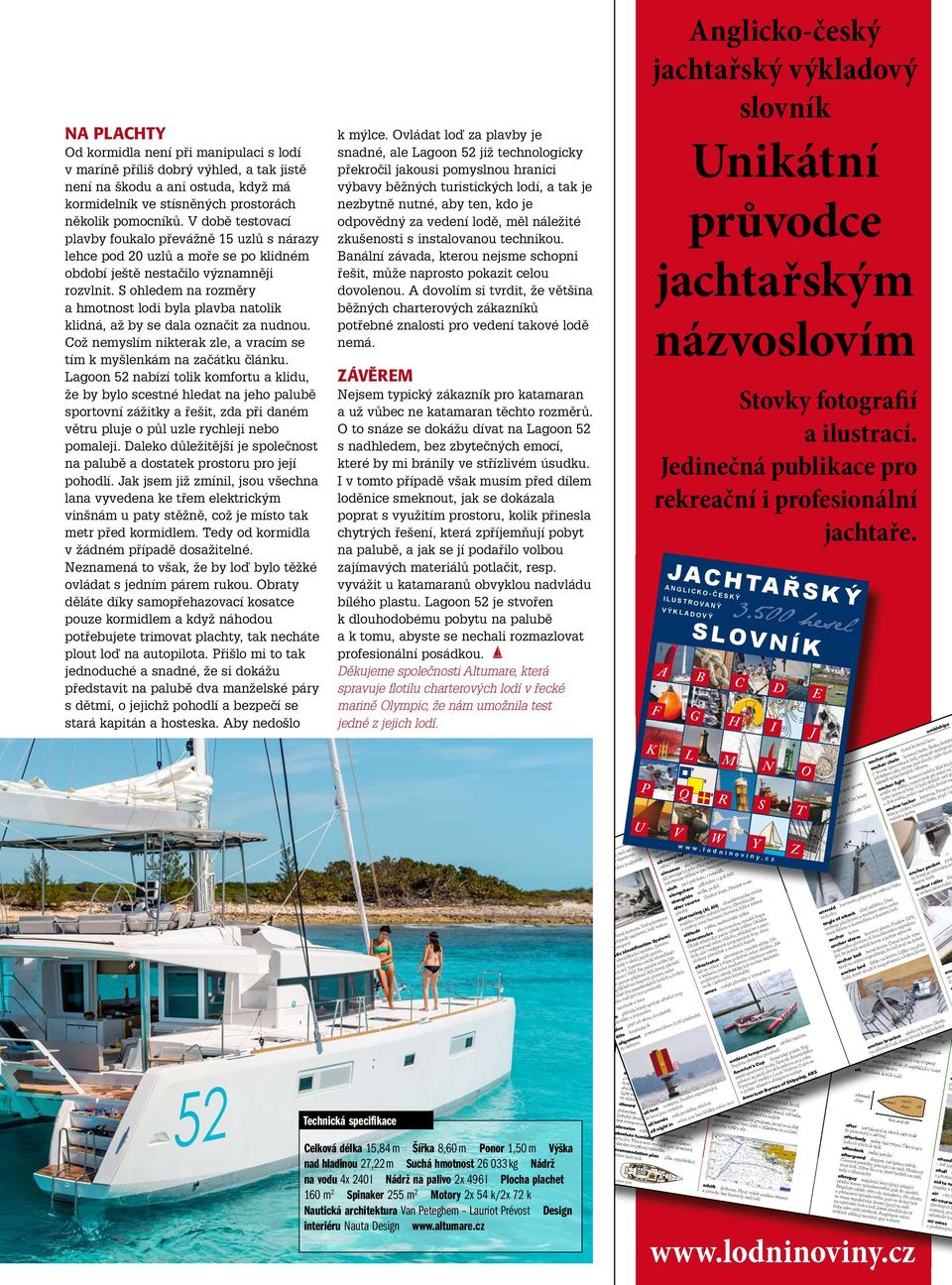 S ohledem na rozměry a hmotnost lodi byla plavba natolik klidná, až by se dala označit za nudnou. Což nemyslím nikterak zle, a vracím se tím k myšlenkám na začátku článku.
