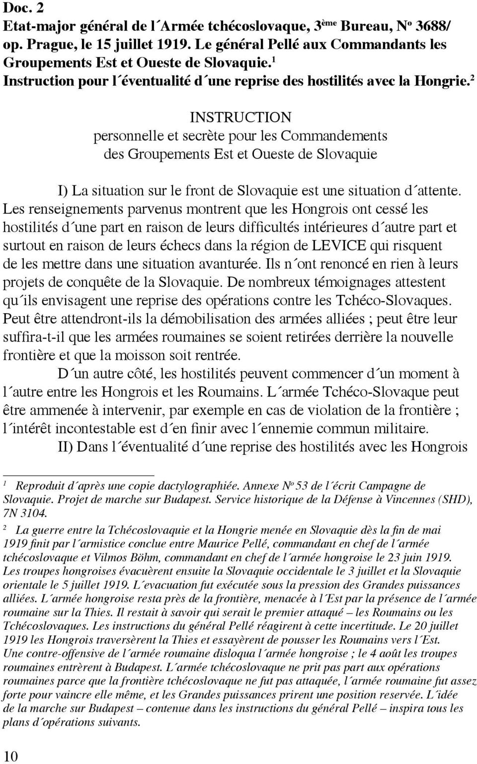 2 INSTRUCTION personnelle et secrète pour les Commandements des Groupements Est et Oueste de Slovaquie I) La situation sur le front de Slovaquie est une situation d attente.