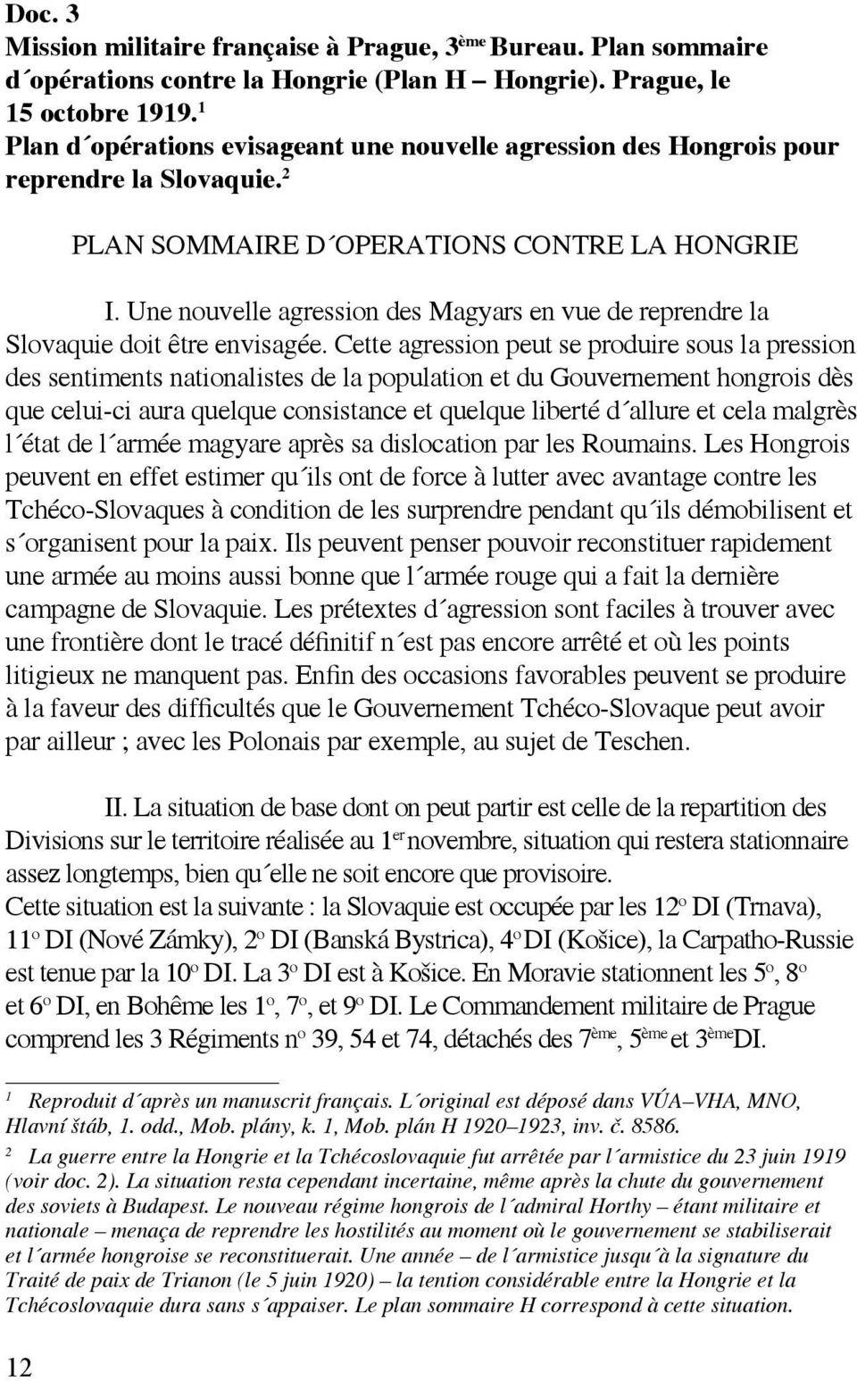 Une nouvelle agression des Magyars en vue de reprendre la Slovaquie doit être envisagée.