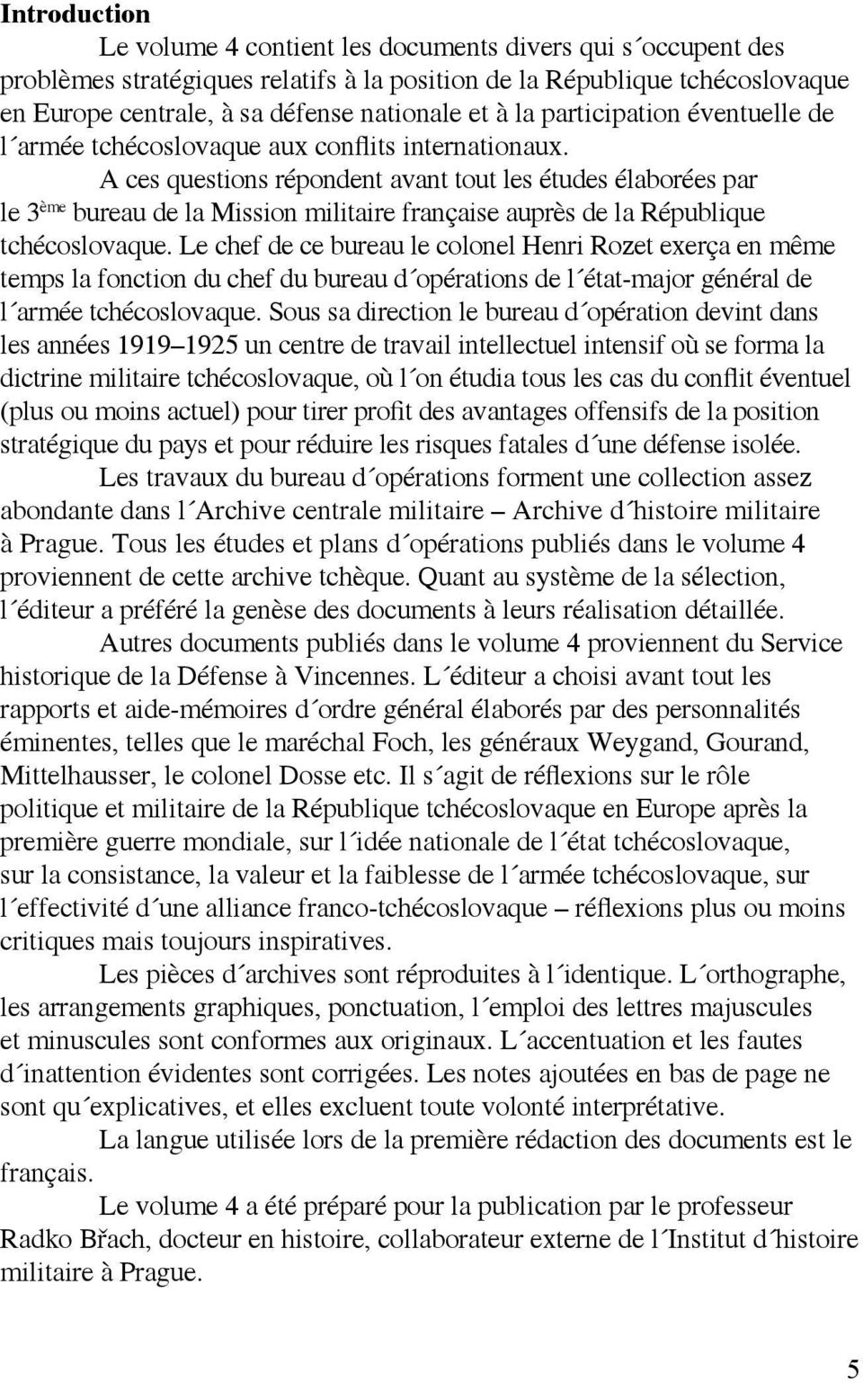 A ces questions répondent avant tout les études élaborées par le 3 ème bureau de la Mission militaire française auprès de la République tchécoslovaque.