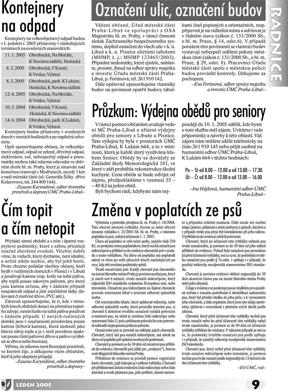 2005 Ohrobecká, Na Moèále, K Vrtilce, Výletní 10. 5. 2004 Ohrobecká, V Koutì, Hoštická, K Novému sídlišti 14. 6. 2004 Ohrobecká, park.