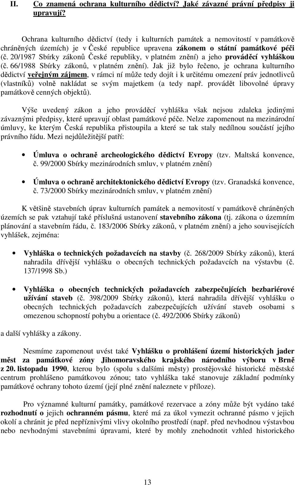 20/1987 Sbírky zákonů České republiky, v platném znění) a jeho prováděcí vyhláškou (č. 66/1988 Sbírky zákonů, v platném znění).