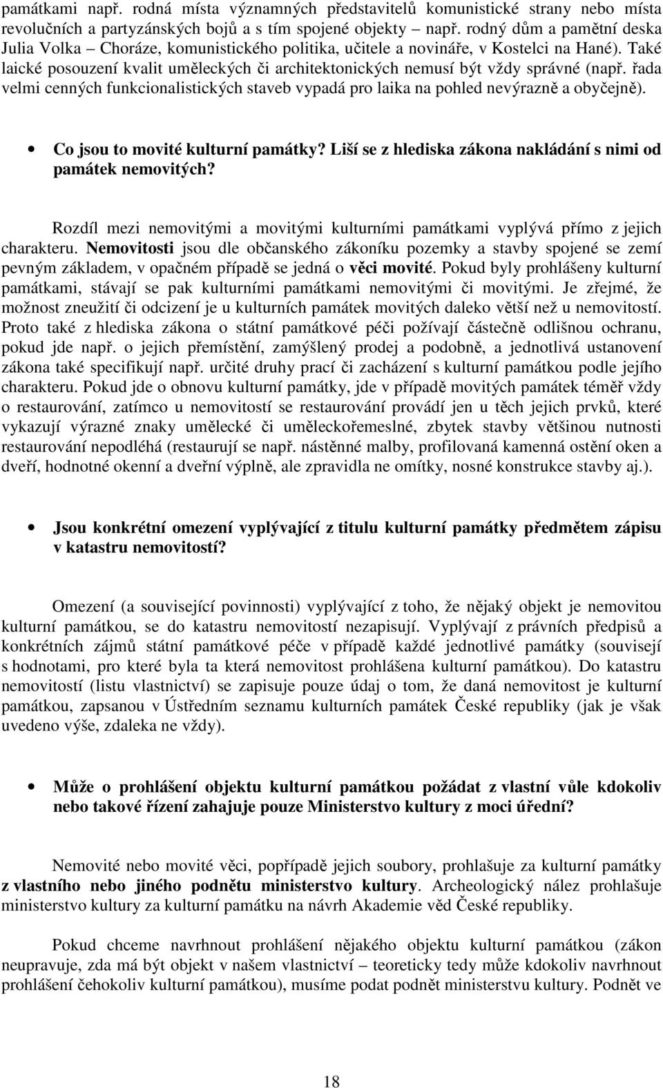 Také laické posouzení kvalit uměleckých či architektonických nemusí být vždy správné (např. řada velmi cenných funkcionalistických staveb vypadá pro laika na pohled nevýrazně a obyčejně).