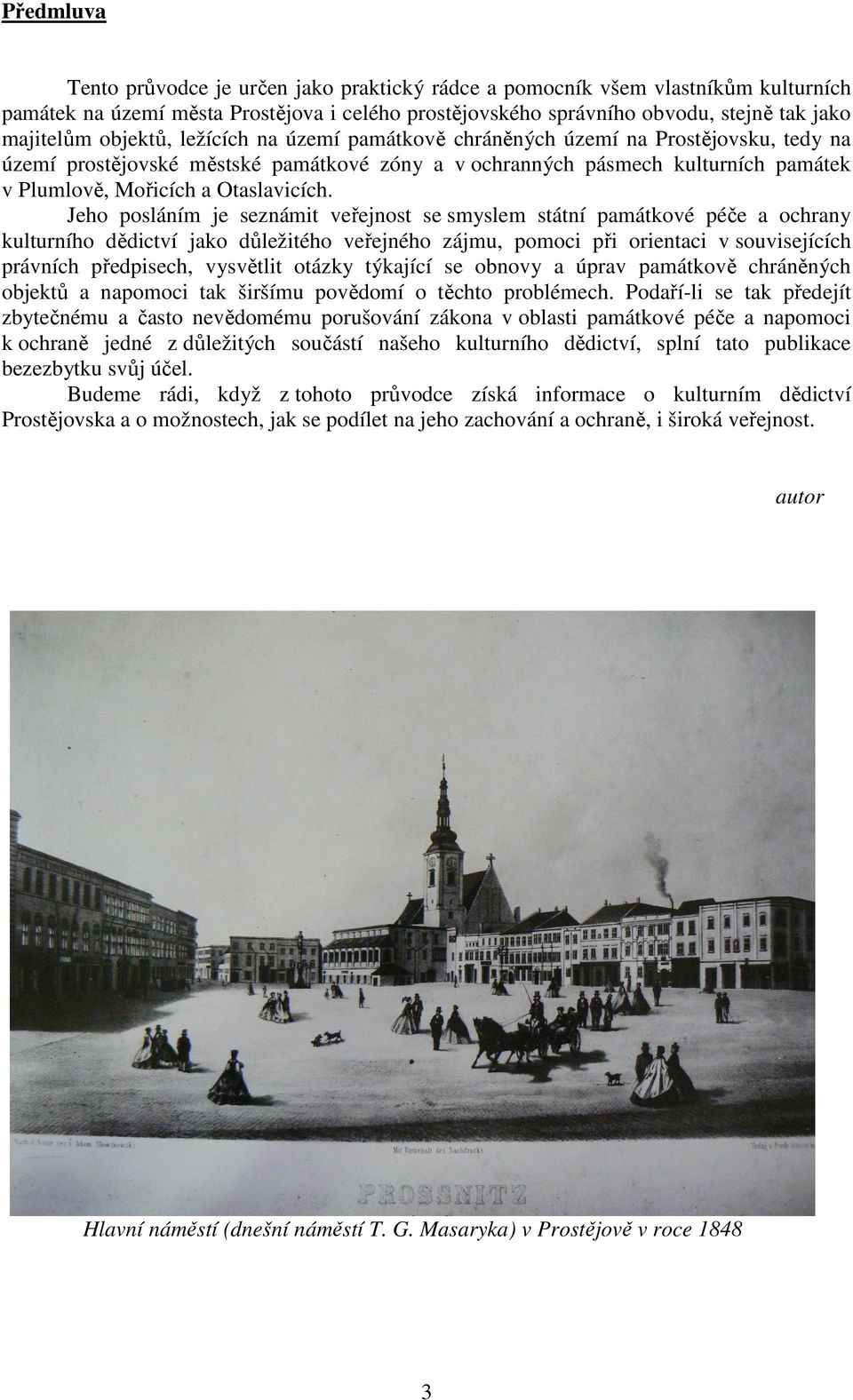 Jeho posláním je seznámit veřejnost se smyslem státní památkové péče a ochrany kulturního dědictví jako důležitého veřejného zájmu, pomoci při orientaci v souvisejících právních předpisech, vysvětlit