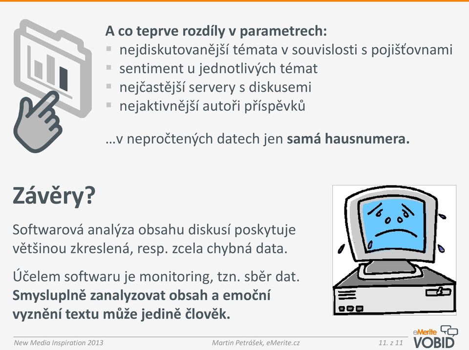 Softwarová analýza obsahu diskusí poskytuje většinou zkreslená, resp. zcela chybná data. Účelem softwaru je monitoring, tzn.