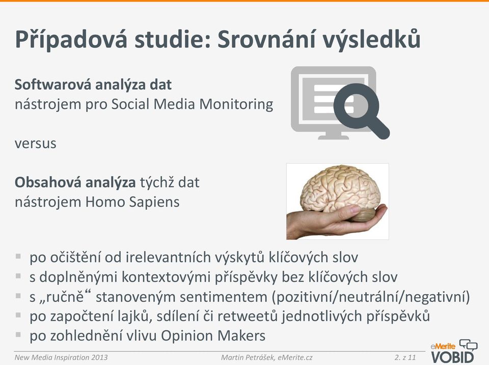 bez klíčových slov s ručně stanoveným sentimentem (pozitivní/neutrální/negativní) po započtení lajků, sdílení či