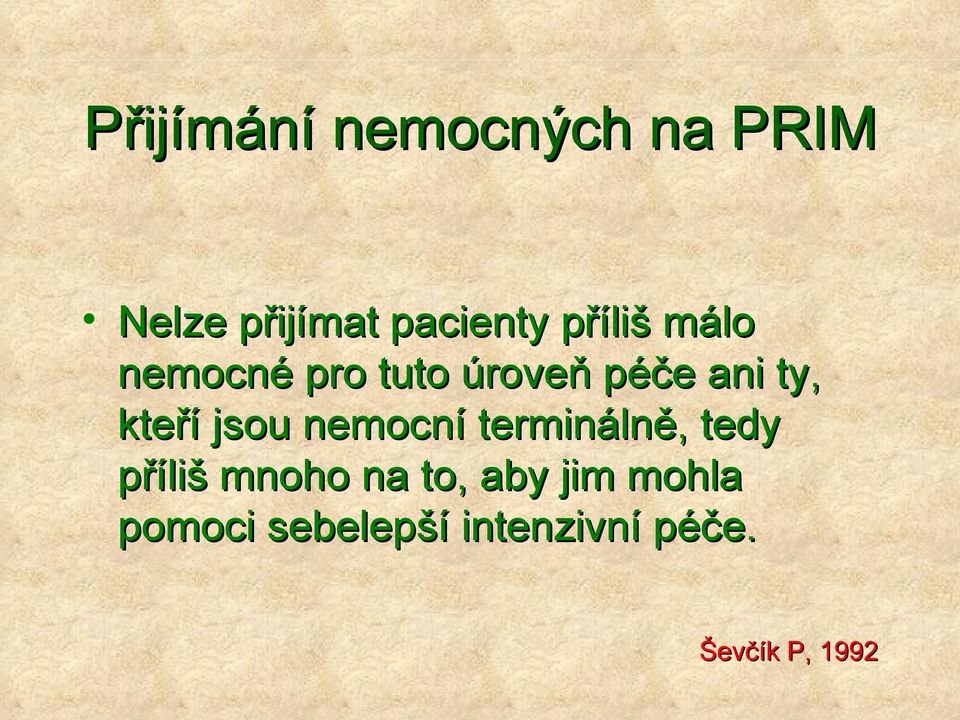 jsou nemocní terminálně, tedy příliš mnoho na to, aby