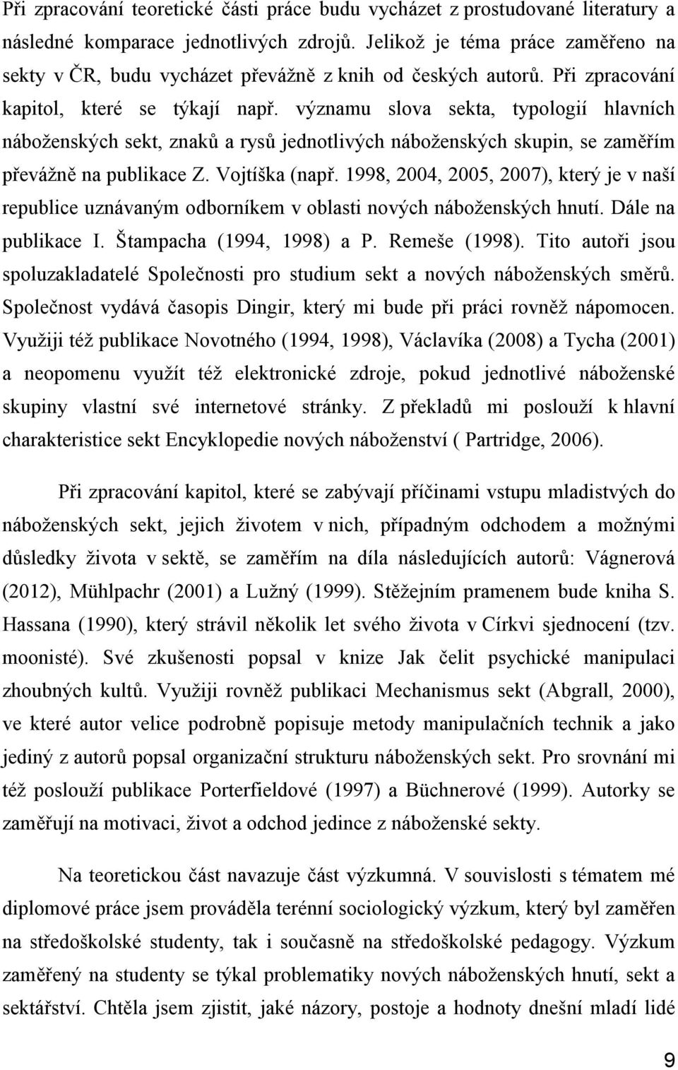 významu slova sekta, typologií hlavních náboženských sekt, znaků a rysů jednotlivých náboženských skupin, se zaměřím převážně na publikace Z. Vojtíška (např.