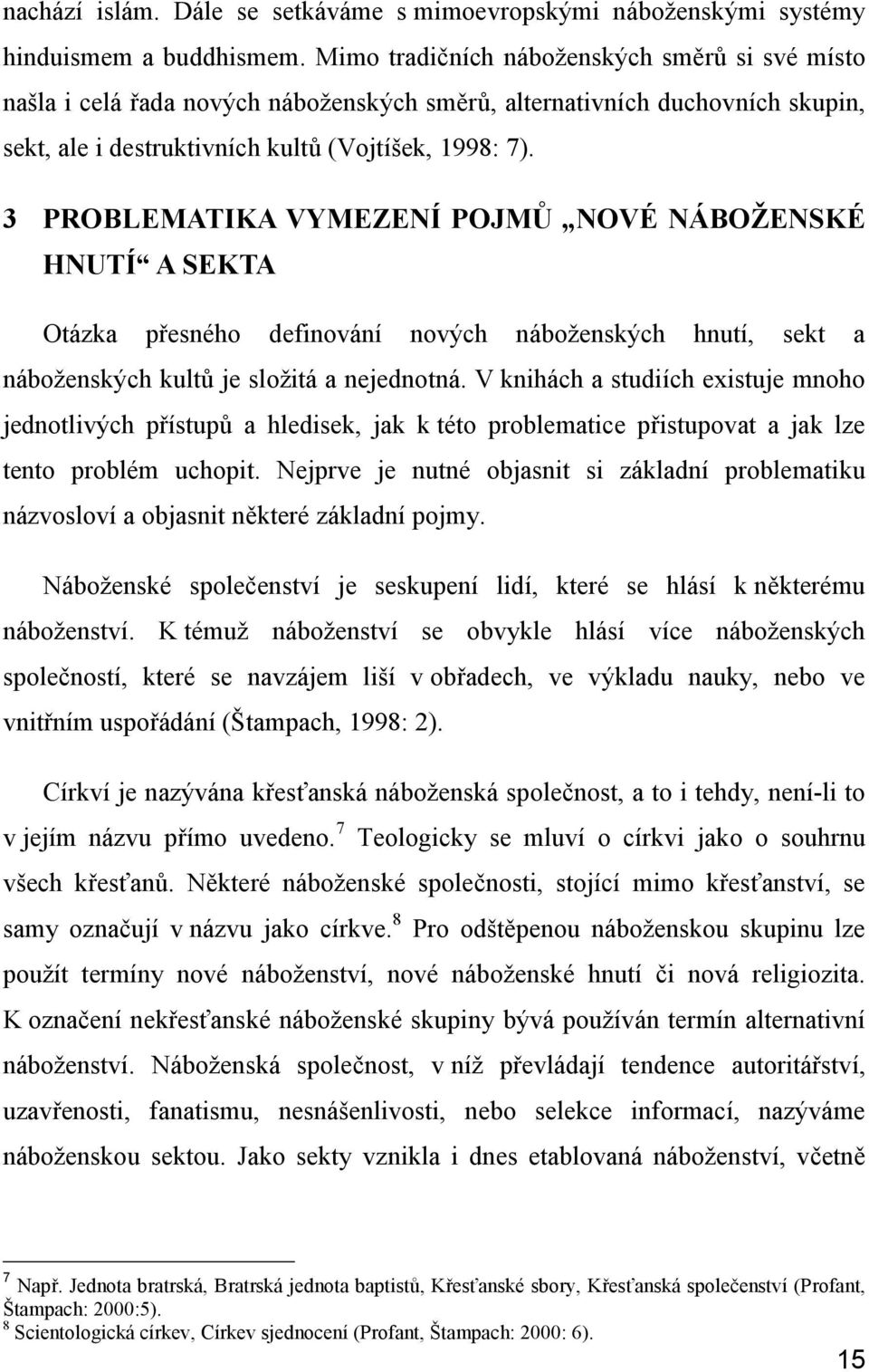 3 PROBLEMATIKA VYMEZENÍ POJMŮ NOVÉ NÁBOŽENSKÉ HNUTÍ A SEKTA Otázka přesného definování nových náboženských hnutí, sekt a náboženských kultů je složitá a nejednotná.