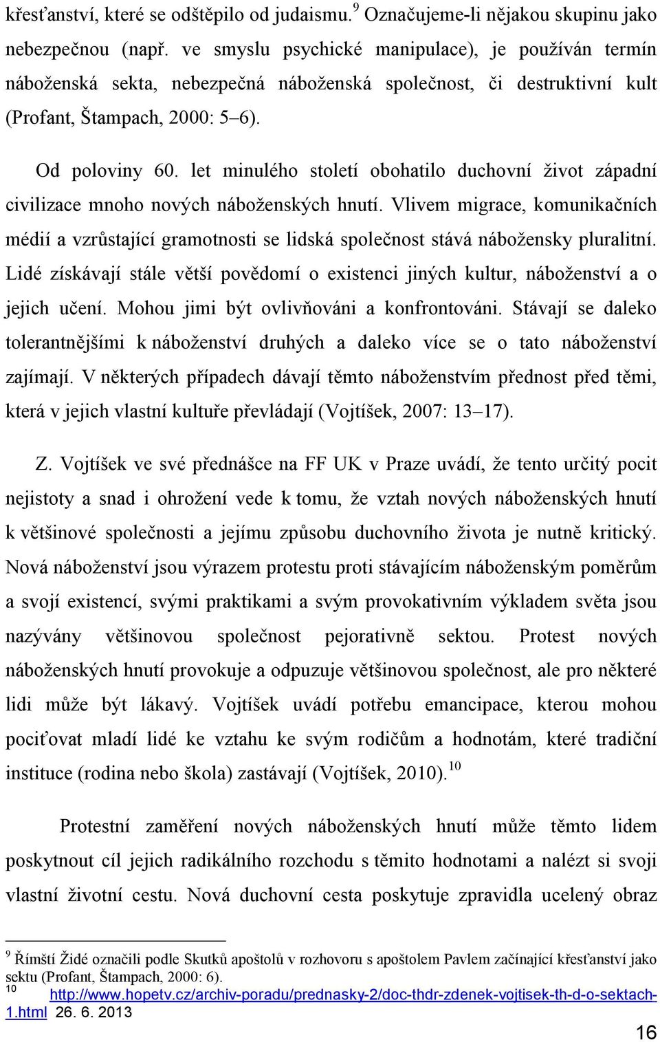 let minulého století obohatilo duchovní život západní civilizace mnoho nových náboženských hnutí.