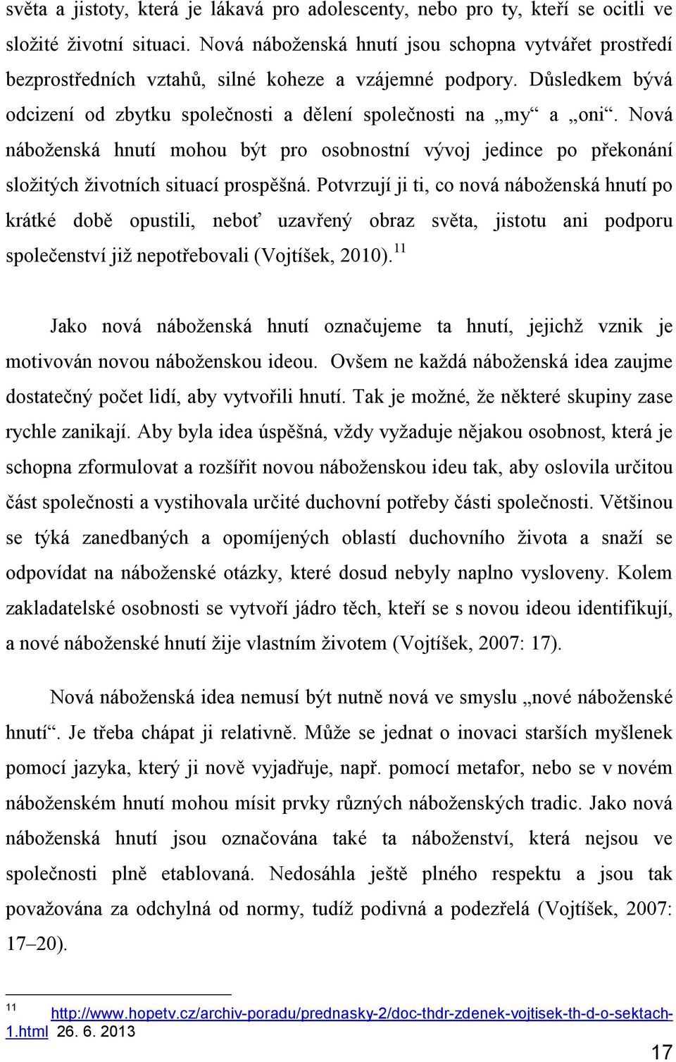 Nová náboženská hnutí mohou být pro osobnostní vývoj jedince po překonání složitých životních situací prospěšná.