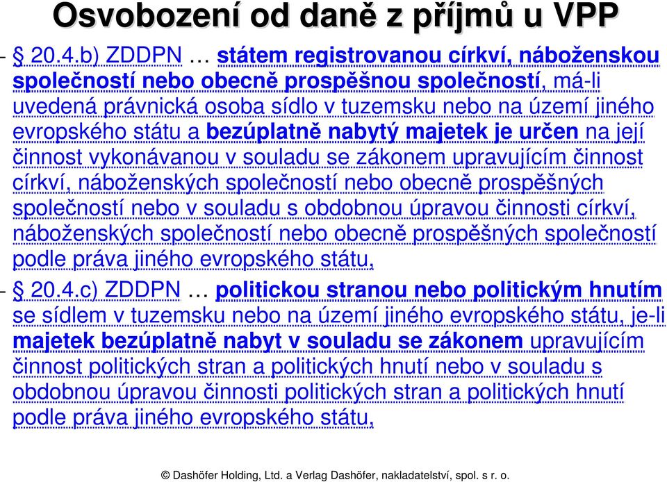 nabytý majetek je určen na její činnost vykonávanou v souladu se zákonem upravujícím činnost církví, náboženských společností nebo obecně prospěšných společností nebo v souladu s obdobnou úpravou