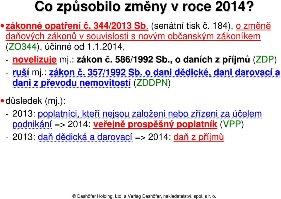 586/1992 Sb., o daních z příjmů (ZDP) - ruší mj.: zákon č. 357/1992 Sb.