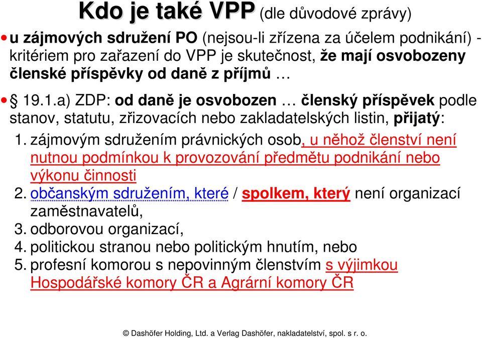 zájmovým sdružením právnických osob, u něhož členství není nutnou podmínkou k provozování předmětu podnikání nebo výkonu činnosti 2.