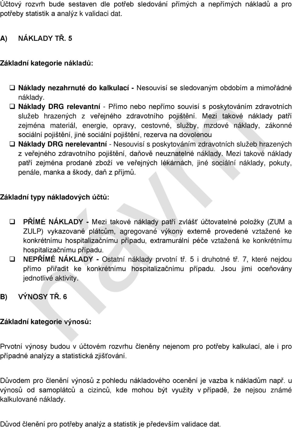 Náklady DRG relevantní - Přímo nebo nepřímo souvisí s poskytováním zdravotních služeb hrazených z veřejného zdravotního pojištění.