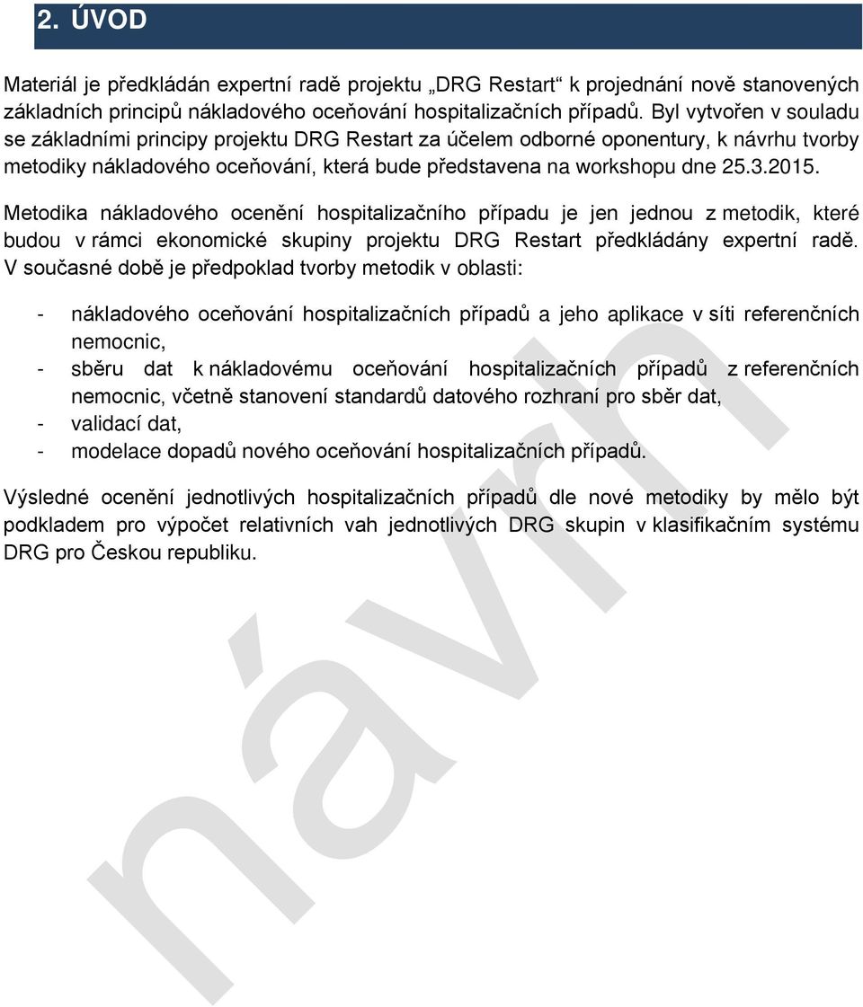 Metodika nákladového ocenění hospitalizačního případu je jen jednou z metodik, které budou v rámci ekonomické skupiny projektu DRG Restart předkládány expertní radě.