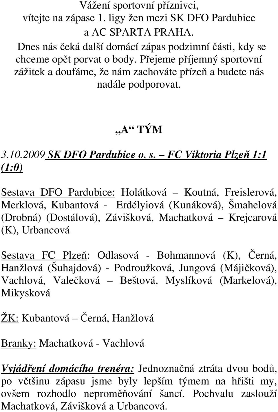 ortovní zážitek a doufáme, že nám zachováte přízeň a budete nás nadále podporovat. A TÝM 3.10.2009 SK DFO Pardubice o. s.