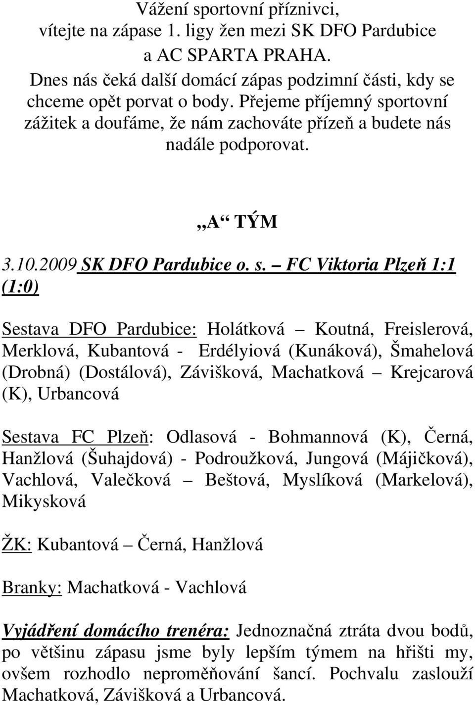 ortovní zážitek a doufáme, že nám zachováte přízeň a budete nás nadále podporovat. A TÝM 3.10.2009 SK DFO Pardubice o. s.