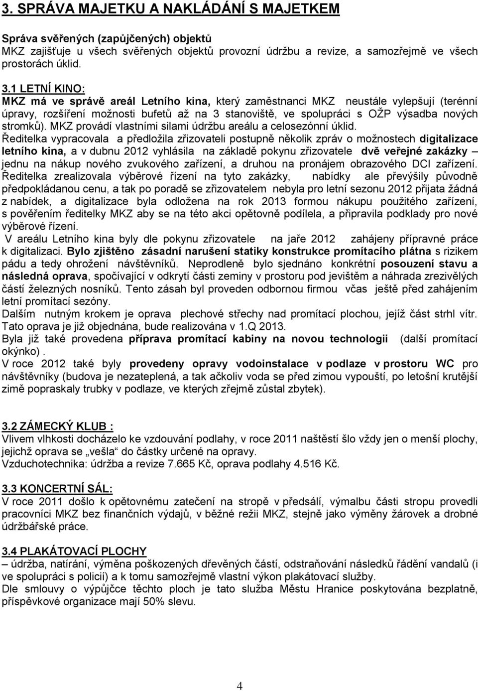 MKZ provádí vlastními silami údržbu areálu a celosezónní úklid.