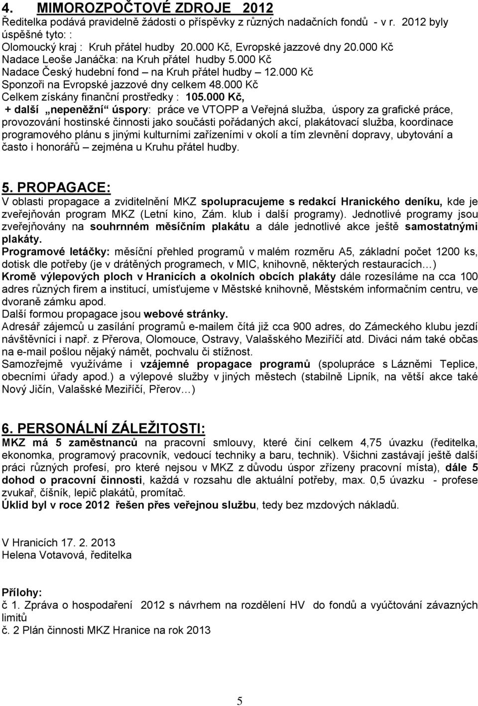 000 Kč Celkem získány finanční prostředky : 105.